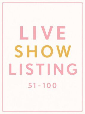 Upcoming Live Show Listing 51-100! 🌼